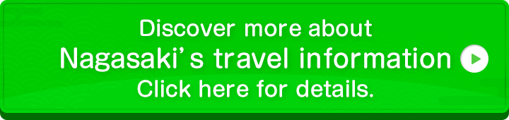 Click here for information about Nagasaki Prefecture sightseeing